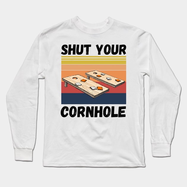 Shut Your Cornhole, Funny Cornhole Player Long Sleeve T-Shirt by JustBeSatisfied